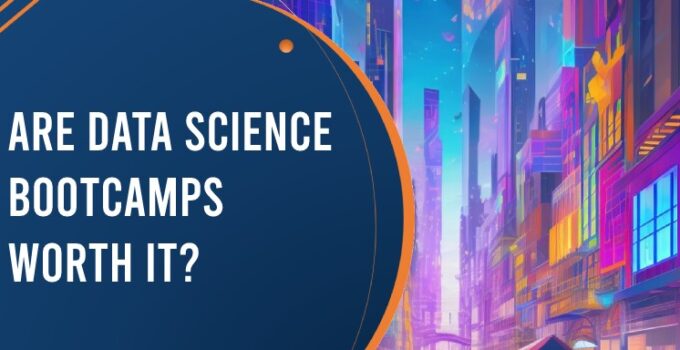 Are Data Science Bootcamps Worth It